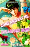 Come and Eat Me, Breakfast Boy!